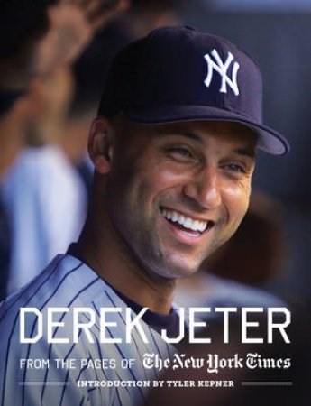 Derek Jeter: From the Pages of the New York Times by Tyler Kepner