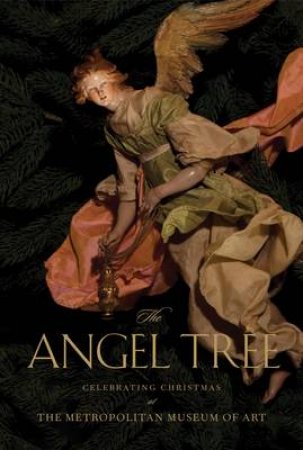 Angel Tree: Celebrating Christmas at the Met by Metropolitan Museum Art