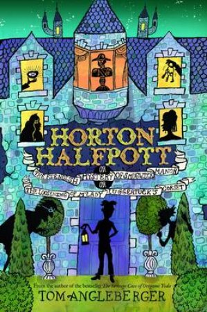 Horton Halfpott: or, the Fiendish Mystery of Smugwick Manoretc. by Tom Angleberger