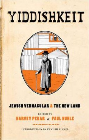 Yiddishkeit: Jewish Vernacular and the New Land by Paul Buhle