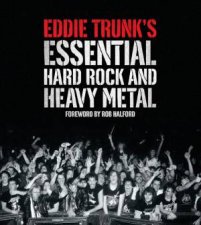 Eddie Trunks Essential Hard Rock and Heavy Metal