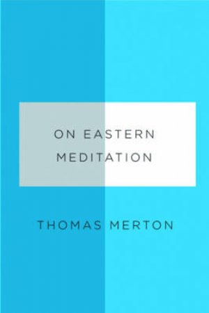 On Eastern Meditation by Thomas Merton