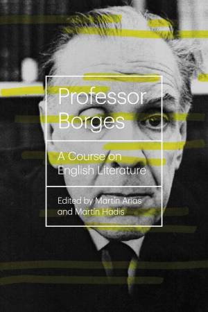 Professor Borges: A Course on English Literature by Luis Borges