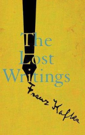 The Lost Writings by Franz Kafka & Reiner Stach & Michael Hofmann