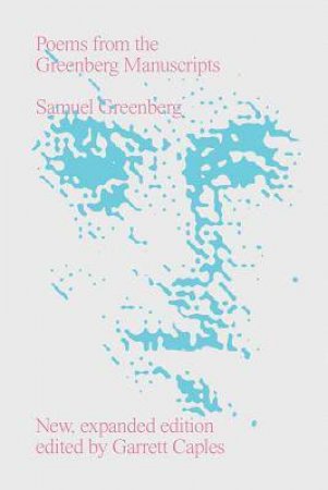 Poems From The Greenberg Manuscript by Samuel Greenberg & Garrett Caples & James Laughlin