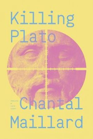 Killing Plato by Chantal Maillard & Yvette Siegert