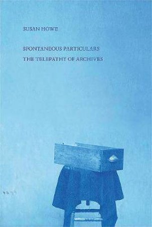 Spontaneous Particulars by Susan Howe