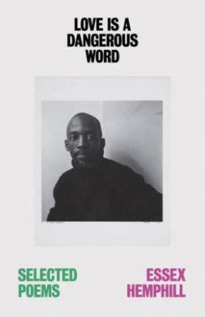 Love is a Dangerous Word by Essex Hemphill & John Keene & Robert F. Reid-Pharr