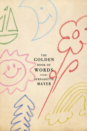 The Golden Book of Words by Bernadette Mayer