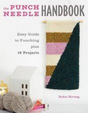 Easy Guide To Punching Plus 19 Projects The Punch Needle Handbook