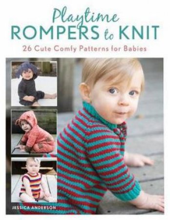 Playtime Rompers To Knit by Jessica Anderson