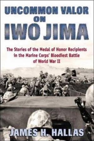Uncommon Valor On Iwo Jima by James H. Hallas