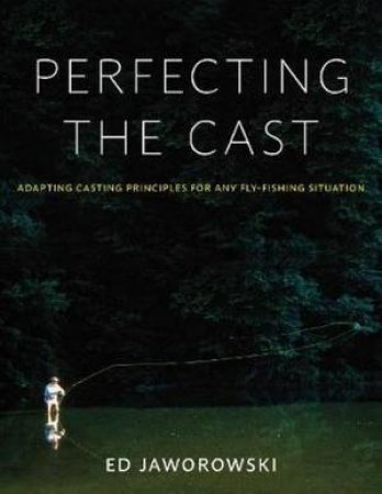 Perfecting The Cast by Ed Jaworowski