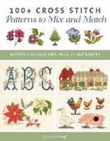 100+ Cross Stitch Patterns To Mix And Match by Jane Greenoff