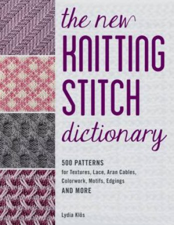 The New Knitting Stitch Dictionary by Lydia Klos