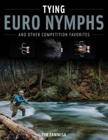 Tying Euro Nymphs and Other Competition Favorites by Tim Cammisa