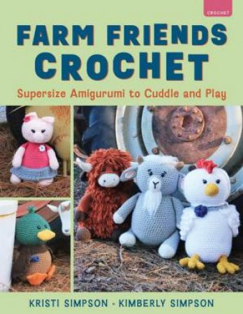 Farm Friends Crochet by Kristi Simpson & Kimberly Simpson