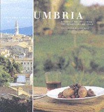 Umbria Regional Recipes From The Heartland Of Italy