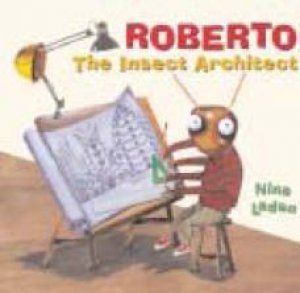 Roberto, The Insect Architect by Nina Laden