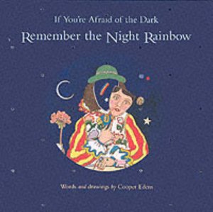 If You're Afraid Of The Dark, Remember The Night Rainbow by Cooper Edens