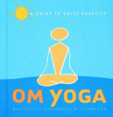 OM Yoga: A Guide To Daily Practice by Cyndi Lee