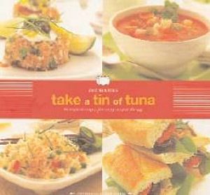 Take A Tin Of Tuna: 65 Inspired Recipes For Every Meal Of The Day by Joie Warner