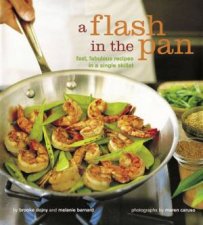 A Flash In The Pan Fast Fabulous Recipes In A Single Skillet