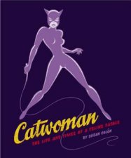 Catwoman The Life And Times Of A Feline Fatale