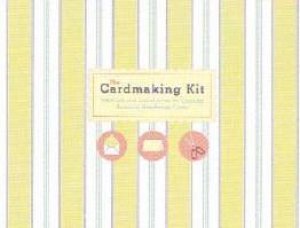 The Cardmaking Kit: Materials And Instructions For Making Beautiful Handmade Cards by Carey Jones