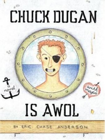 Chuck Dugan Is AWOL: A Novel With Maps by Eric Chase Anderson