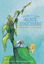 I Heard It From Alice Zucchini Poems About The Garden
