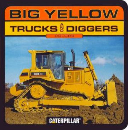 Caterpillar Colors Big Yellow Trucks And Diggers By Various Isbn 9780811840309 Qbd The Bookshop
