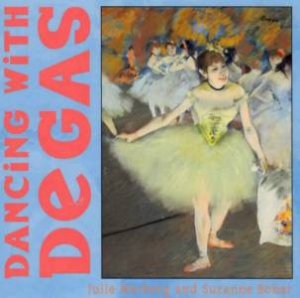 Dancing With Degas by Julie Merberg & Suzanne Bober