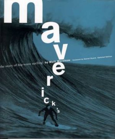 Maverick's: The Story Of Big-Wave Surfing by Matt Warshaw