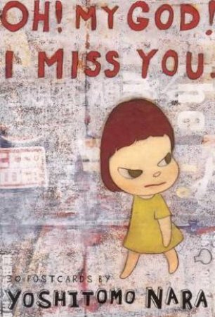Oh! My God! I Miss You: 30 Postcards by Yoshitomo Nara