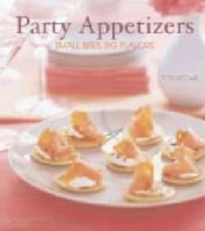 Party Appetizers: Small Bites, Big Flavours by Tori Ritchie