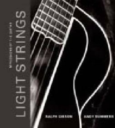 Light Strings: Impressions Of The Guitar by Ralph Gibson & Andy Summers