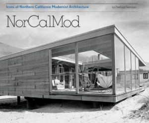 NorCalMod: Icons of Northern California Modernist Architecture by Pierluigi Serraino