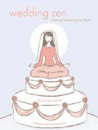 Wedding Zen: Calming Wisdom For The Bride by Susan Macneal