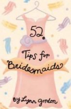 52 Tips For Bridesmaids