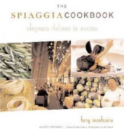 The Spiaggia Cookbook by Tony Mantuano & Cathy Mantuano