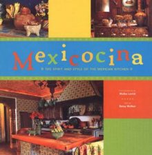 Mexicocina The Spirit And Style Of The Mexican Kitchen