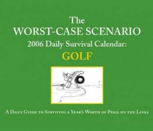 Worstcase Scenario 2006 Daily Survival Calendar: Golf by David Borgenicht
