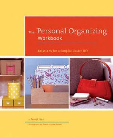 The Personal Organizing Workbook: Solutions For A Simpler, Easier Life by Meryl Starr