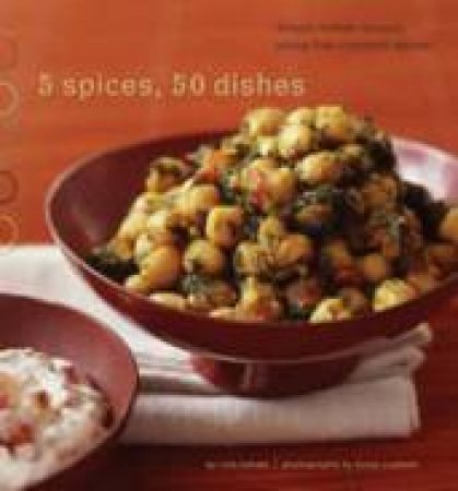 5 Spices, 50 Dishes by Ruta Kahate