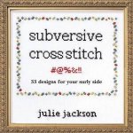 Subversive CrossStitch 33 Designs For Your Surly Side