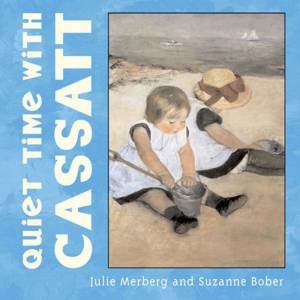 Quiet Time With Cassatt by Julie Merberg & Suzanne Bober