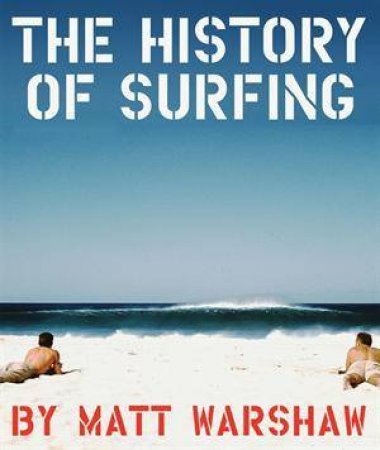 History of Surfing by Matt Warshaw