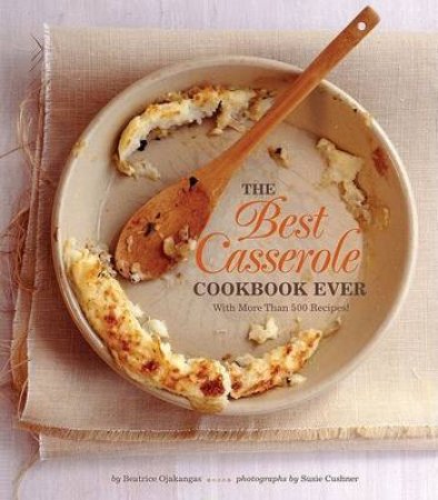 The Best Casserole Cookbook Ever by Beatrice Ojakangas