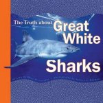The Truth About Great White Sharks